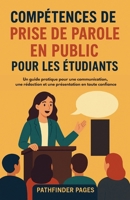 Compétences oratoires pour les étudiants: Un guide pratique pour une communication, une rédaction et une présentation en toute confiance (French Edition) B0FRNB3CBG Book Cover