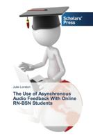 The Use of Asynchronous Audio Feedback With Online RN-BSN Students 3639764390 Book Cover