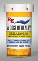 A Dose of Realty: The top ten reasons why most real estate agents fail and how to avoid them 0692606548 Book Cover