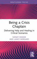 Being a Crisis Chaplain: Delivering Help and Healing in Critical Scenarios (Routledge Focus on Mental Health) 1032961813 Book Cover