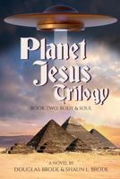 Planet Jesus Trilogy: Book Two: Body and Soul 1620061929 Book Cover
