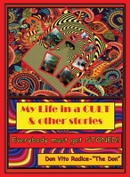 My Life in a CULT & Other Stories: Everybody Must Get STONED! 0648674460 Book Cover