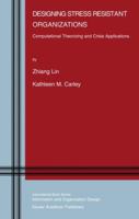 Designing Stress Resistant Organizations: Computational Theorizing and Crisis Applications (Information and Organization Design Series) 1402074360 Book Cover