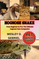 HOGNOSE SNAKE: From Beginner to Pro: The Ultimate hognose Care Companion B0FP5TZWQZ Book Cover
