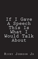 If I Gave A Speech This Is What I Would Talk About 1721946837 Book Cover
