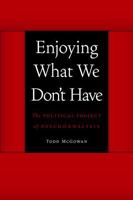 Enjoying What We Don't Have: The Political Project of Psychoanalysis 0803245114 Book Cover