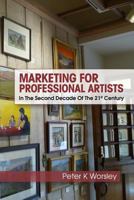 Marketing For Professional Artists: In The Second Decade Of The 21st Century 1493527363 Book Cover