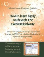 How to learn easily Math with 172 exercises solved?: These solved exercises will be useful if your interest is to take the PERT test. And it will be help for all high school or college students. 1096980703 Book Cover