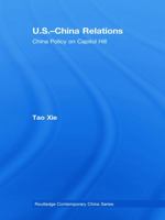 U.S.-China Relations: China Policy on Capitol Hill (Routledge Contemporary China) 0415776880 Book Cover