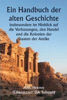 Ein Handbuch der alten Geschichte, insbesondere im Hinblick auf die Verfassungen, den Handel und die Kolonien der Staaten der Antike (German Edition) 9359253715 Book Cover