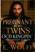 Pregnant by my twins OCD Kingpin II: Indictment Season B0FS7WB8M9 Book Cover