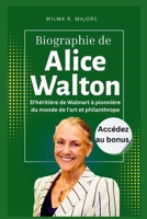 Biographie de Alice Walton: D'héritière de Walmart à pionnière du monde de l'art et philanthrope B0FWKDPYNF Book Cover