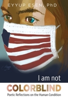 I am not COLORBLIND: Poetic Reflections on the Human Condition B08MSQTCVQ Book Cover