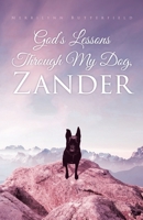 Lessons God Taught Me Through My Dog, Zander 1647732670 Book Cover