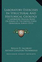 Laboratory Exercises In Structural And Historical Geology: A Laboratory Manual Based On Folios Of The United States Geological Survey 1164118269 Book Cover