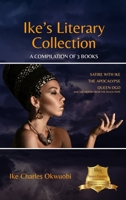 Ike's Literary Collection: A compilation of 3 Books. Satire With Ike. The Apocalypse. Queen Ogo 0973705698 Book Cover