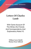 Letters Of Charles Lamb: With Some Account Of The Writer, His Friends And Correspondents, And Explanatory Notes V1 1428619119 Book Cover