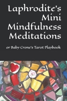 Laphrodite's Mini Mindfulness Meditations: or Baby Crone's Tarot Playbook B098VPR7HN Book Cover