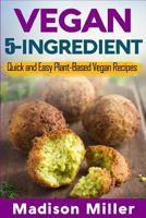 Vegan 5-Ingredient ***Black & White Edition***: Quick and Easy Plant-Based Vegan Recipes 1984122355 Book Cover