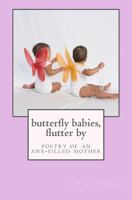 butterfly babies, flutter by: poetry of an awe-filled mother 1466286830 Book Cover