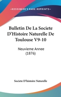Bulletin De La Societe D'Histoire Naturelle De Toulouse V9-10: Neuvieme Annee (1876) 1168148081 Book Cover