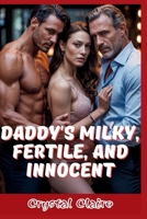 Daddy's Milky, Fertile, and Innocent: A Forbidden Erotic Age Gap Reverse Harem Romance (Crystal Claire Books B0FR9ZK5SD Book Cover