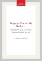Forget Not Mee & My Garden...": Selected Letters 1725-1768 of Peter Collinson, R.R.S. (Memoirs of the American Philosophical Society) (Memoirs of the American Philosophical Society) 0871692414 Book Cover