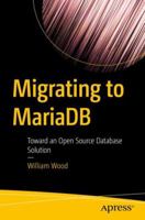 Migrating to Mariadb: Toward an Open Source Database Solution 1484239962 Book Cover