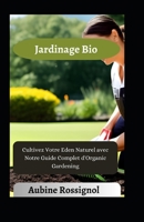 Jardinage Bio: Cultivez Votre Eden Naturel avec Notre Guide Complet d'Organic Gardening B0CCCKNZN1 Book Cover