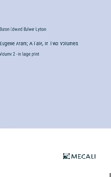 Eugene Aram; A Tale, In Two Volumes: Volume 2 - in large print 3387067704 Book Cover