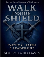 Walk Inside The Shield Tactical Faith And Leadership B0GZ98FVTC Book Cover