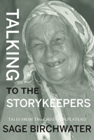 Talking to the Story Keepers: Tales from the Chilcotin Plateau 1773860801 Book Cover