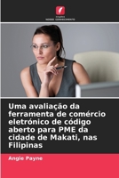 Uma avaliação da ferramenta de comércio eletrónico de código aberto para PME da cidade de Makati, nas Filipinas (Portuguese Edition) 620684109X Book Cover