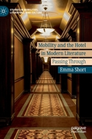 Mobility and the Hotel in Modern Literature: Passing Through (Studies in Mobilities, Literature, and Culture) 3030221318 Book Cover