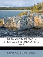 Germany in Defeat; A Strategic History of the War Volume 3 1355966728 Book Cover