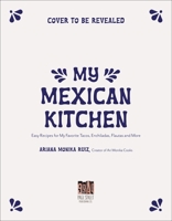 My Mexican Kitchen: Easy Recipes for My Favorite Tacos, Enchiladas, Flautas and More 1645679195 Book Cover