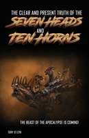 The Clear and Present Truth of the Seven Heads and Ten Horns 1736607340 Book Cover