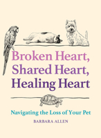 Broken Heart, Shared Heart, Healing Heart: Navigating the Loss of Your Pet 1506493564 Book Cover