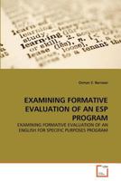 EXAMINING FORMATIVE EVALUATION OF AN ESP PROGRAM: EXAMINING FORMATIVE EVALUATION OF AN ENGLISH FOR SPECIFIC PURPOSES PROGRAM 3639368398 Book Cover