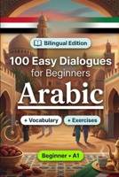 Arabic Conversations for Beginners (A1): 100 Easy Dialogues: Learn Arabic Naturally with Real-Life Conversations, English Translation, Everyday Vocabulary, Common Phrases, and Speaking Practice B0HBR3GRTB Book Cover