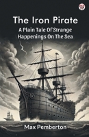 The Iron Pirate A Plain Tale Of Strange Happenings On The Sea 9370819231 Book Cover