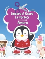 Impara A Usare Le Forbici Edizione Amore: Libro Colorare San Valentino Libro Delle Attività Per Bambini Incollare E Colorare B08RX65QLB Book Cover