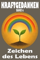 Kraftgedanken – Zeichen des Lebens, Band 6: Inspiration für den Tag, kleine Wunder erkennen und neue Kraftquellen im Alltag entdecken (KRAFTGEDANKEN – ... Stärke und Lebensfreude) (German Edition) B0F3TT8GJ5 Book Cover