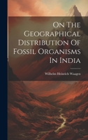 On The Geographical Distribution Of Fossil Organisms In India 1022307630 Book Cover