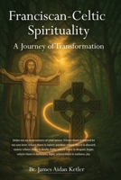 Franciscan Celtic Spirituality: A Journey of Transformation B0FHND4W3S Book Cover