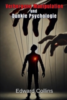 Verborgene Manipulation und Dunkle Psychologie: Verbotene Techniken, um den Alltag zu beeinflussen (German Edition) B0FKBTLG1J Book Cover