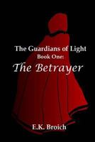 The Guardians of Light, Book One: The Betrayer 1499780303 Book Cover