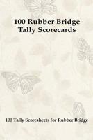 100 Rubber Bridge Tally Scorecards: 100 Tally Scoresheets for Rubber Bridge 1077936249 Book Cover