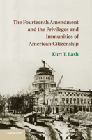 The Fourteenth Amendment and the Privileges and Immunities of American Citizenship 1316507521 Book Cover