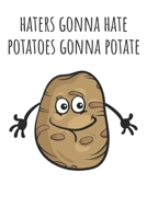 Haters Gonna Hate Potatoes Gonna Potate: Funny Gag Gift Potato Cover Notebook Journal 6x9 100 Blank Lined Pages 1659652480 Book Cover